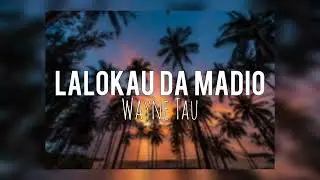 Lalokau Da Madio - Wayne Tau (PNG Central Music)