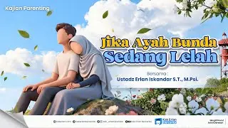 [KAJIAN PARENTING KPMI] Jika Ayah Bunda sedang Lelah - Kak Erlan Iskandar, S.T., M.Psi.