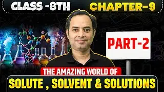 The Amazing World of Solutes, Solvents & Solutions🔥 | Class 8 Science Ch-9 🎯 | Part - 2 | Rajiv Sir
