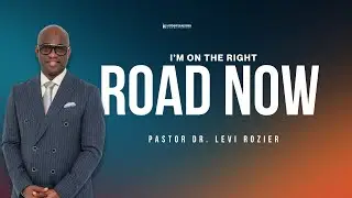 I'M ON THE RIGHT ROAD NOW - DR. LEVI ROZIER