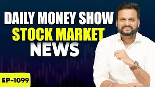 Ep-1099 | Daily Money Show | Stock Market News Today