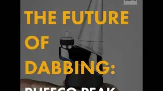 The Future of Dabbing: Puffco Peak