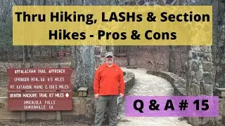 Thru Hiking, LASHs, and Section Hiking - Pros & Cons:  Q&A #15