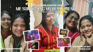 Surprising My Best Friend Before Her Birthday | Handmade Gifts & Pure Love  & Yapping