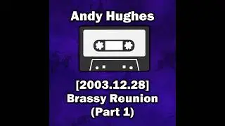Andy Hughes - Brassy Reunion [2003.12.28] (Part 1)