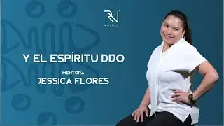 Y El Esp&iacute;ritu Dijo - Mentora Jessica Flores