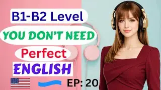 B2 English Practice Podcast | You Don’t Need Perfect English to Be Confident