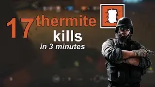 R6 Siege - 17 Thermite Kills In 3 Minutes