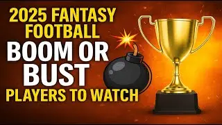 Boom or Bust Fantasy Football Players That Could Win or Lose You 2025 Fantasy Football!