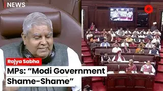 Opposition MPs Shout Slogans Against Modi Govt In Rajya Sabha; &ldquo;Modi Government Shame-Shame&rdquo;