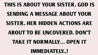 💌 THIS IS ABOUT YOUR SISTER. GOD IS SENDING A MESSAGE ABOUT YOUR SISTER. HER HIDDEN ACTION....