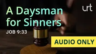 A Daysman for Sinners | Job 9:33