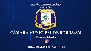 SESS&Atilde;O EXTRAORDIN&Aacute;RIA C&Acirc;MARA MUNICIPAL DE BORBA | 29-12-2025