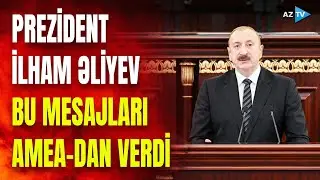 Prezident İlham Əliyev AMEA-dan M&Uuml;H&Uuml;M MESAJLAR verdi: d&ouml;vlət baş&ccedil;ısı nələri qeyd etdi?