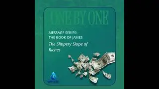 The Slippery Slope of Riches - Part 1 (The Book of James)