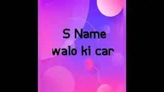 A name walo ki car,P name walo ki car,R,F,S name walo ki car