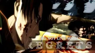 Levi Ackerman - DO NOT LIVE WITH REGRETS !