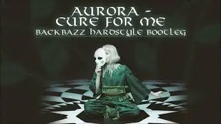 Aurora - Cure For Me (Backbazz Hardstyle Bootleg)