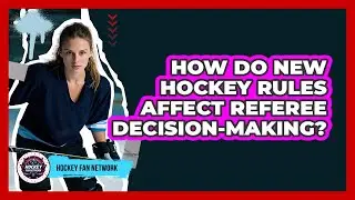 How Do New Hockey Rules Affect Referee Decision-making? - Hockey Fan Network