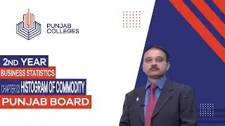 PGC Lectures-Inter Part II-Punjab Board- Business Statistics - Chapter 02 -  Histogram of Commodity