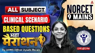 AIIMS NORCET 9 Mains Marathon | Clinical Scenario Based Questions | AIIMS Nursing Officer Ayushi Mam