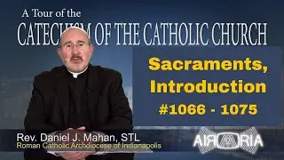 CCC 1066 - Sacraments, Introduction - Catechism Tour #34