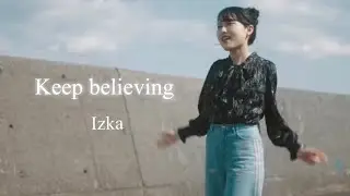 Izka - Keep believing | Music Video