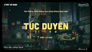 Túc Duyên Lofi (Đoàn Lâm) - Em Không Phấn Không Son Cũng Không Ngọc Ngà | Playlist Nhạc Lofi Chill