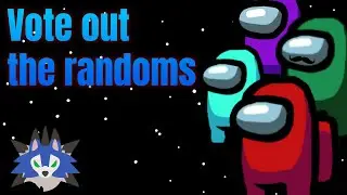 VOTE OUT THE RANDOMS | Among Us