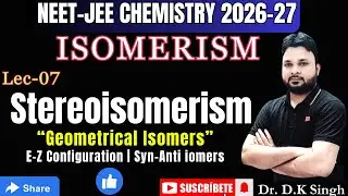 #7 STEREOISOMERISMS |E-Z Configuration | Syn-Anti Isomers | Geometrical Isomerism