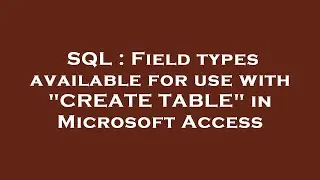 SQL : Field types available for use with 