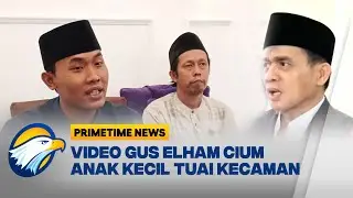 Gus Elham Yahya Minta Maaf Usai Kontroversi Cium Anak Kecil  - [Primetime News]