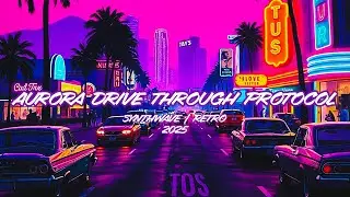 Aurora Drive Through Protocol 2025 | cinematic synthwave 🎬