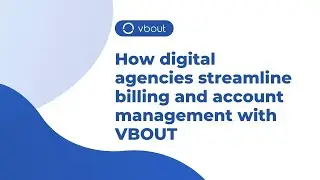 How Digital Agencies Streamline Billing and Account Management with VBOUT