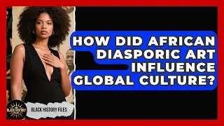 How Did African Diasporic Art Influence Global Culture? - Black History Files