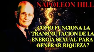 NAPOLE&Oacute;N HILL: &iquest;C&oacute;mo funciona la 'Transmutaci&oacute;n de la Energ&iacute;a Sexual' para generar riqueza? ​#dinero
