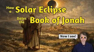A Solar Eclipse Which Dates the Book of Jonah!