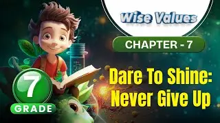 Dare To Shine: Never Give Up | Wise Values Grade 7 | Chapter 7 | IP Study