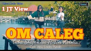 Ocha Shaptriasa Ft Ices Aurelia || OM CALEG || Official Audio Video