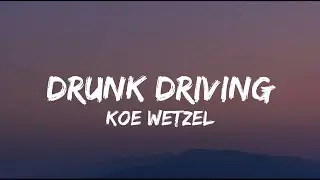 Koe Wetzel - Drunk Driving (lyrics)