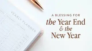 A Blessing for the Year End & the New Year, Episode 3