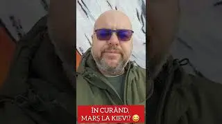 În curând, Marș la Kiev!? 😂
