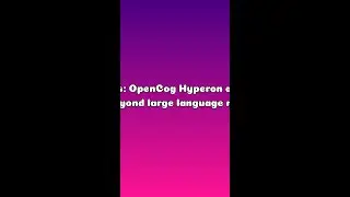 AI News: OpenCog Hyperon and AGI: Beyond large language models &mdash; Explained in 60s