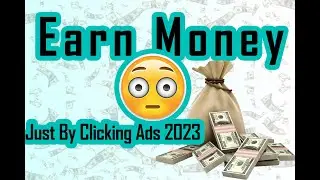 Earn Money Just By Clicking Ads 2023