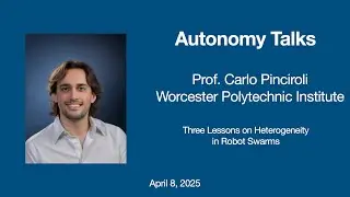 Autonomy Talks - Carlo Pinciroli: Three Lessons on Heterogeneity in Robot Swarms