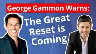 George Gammon Warns: The Great Reset is Coming - World Economic Forum's Agenda for Economy & Society