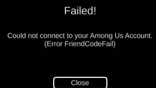 ERROR FIREND CODE FAIL - Failed could not connect to your among us account.
