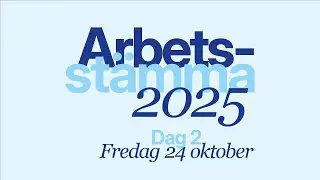 Arbetsst&auml;mma, V&auml;ster&aring;s 2025. FREDAG 24 oktober. Del 2.