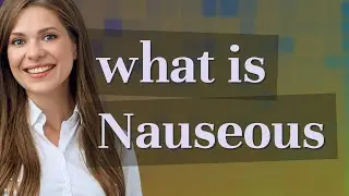 Nauseous | meaning of Nauseous