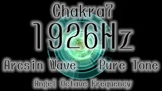 Chakra7 1926hz - Angel Octave Frequency Arcsin Wave - Communication with holy existence, healing